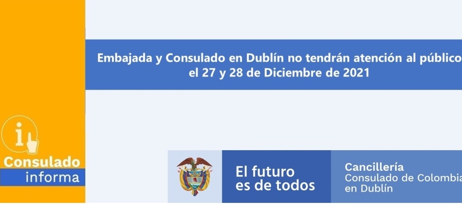La Embajada y el Consulado de Colombia en Irlanda no tendrán atención al publico el 27 y 28 de diciembre de 2021